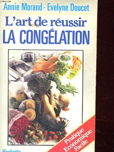 L'Art de Reussir La Congelation: Pratique, Economique, Facile