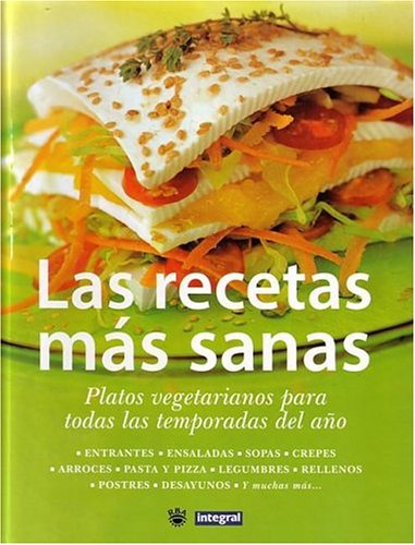 Las Recetas Mas Sanas (the Healthiest Recipes. Vegetarian Dishes for Every Season): Platos Vegetarianos Para Todas Las Temporadas del Ano.