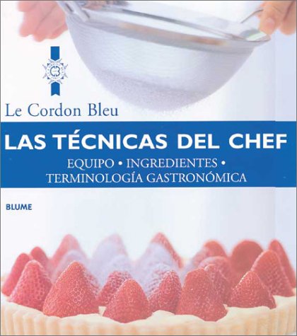 Las Tecnicas del Chef: Equipo, Ingredientes, Terminologia Gastronomica