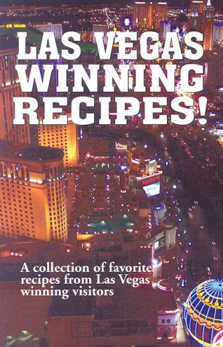 Las Vegas Winning Recipes!: A Collection of Favorite Recipes from Las Vegas Winning Visitors
