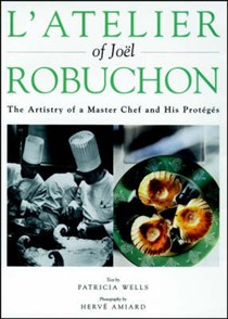 L'Atelier of Joël Robuchon : The Artistry of a Master Chef and His Proteges