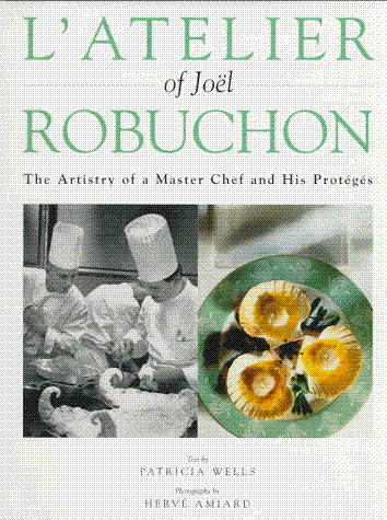 L'Atelier of Joël Robuchon : The Artistry of a Master Chef and His Proteges
