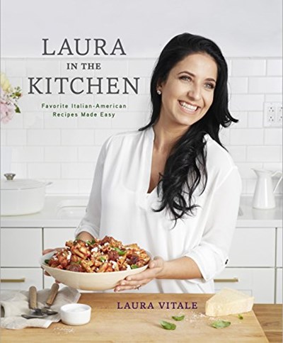 Laura in the Kitchen: Favorite Italian-American Recipes Made Easy: A Cookbook