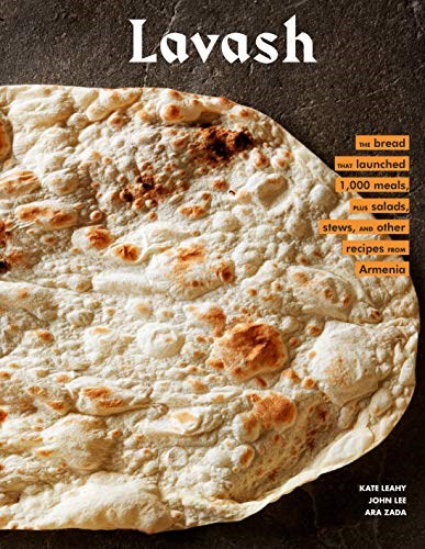 Lavash: The Bread That Launched 1,000 Meals, Plus Salads, Stews, and Other Recipes from Armenia