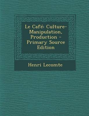 Le Cafe: Culture-Manipulation, Production - Primary Source Edition