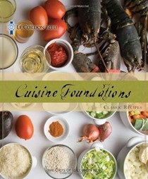 Le Cordon Bleu Cuisine Foundations: Basic Classic Recipes