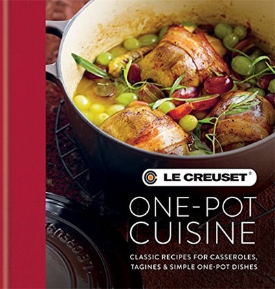 Le Creuset One-Pot Cuisine: Classic Recipes for Casseroles, Tagines & Simple One-Pot Dishes