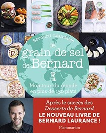 Le Grain de sel de Bernard: Mon tour du monde en plus de 150 plats (Cuisine et gastronomie) (French Edition)