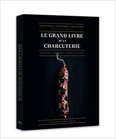Le Grand Livre de la Charcuterie: Terrines, saucisses, pâtés en croûte
