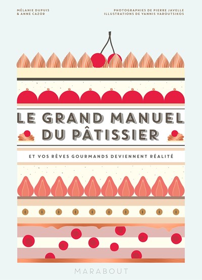 Le Grand Manuel du Pâtissier: et Vos Rêves Gourmands Deviennent Réalité