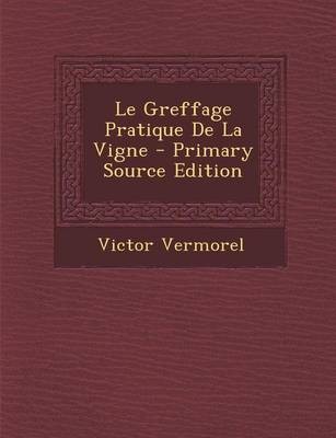 Le Greffage Pratique de La Vigne - Primary Source Edition