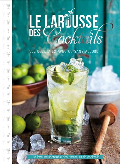 Le Larousse des Cocktails: 550 Cocktails Avec ou Sans Alcool