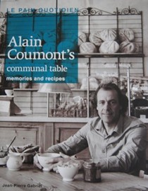 Le Pain Quotidien: Alain Coumont's Communal Table: Memories and Recipes 