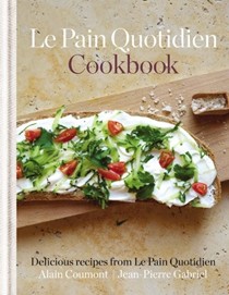 Le Pain Quotidien Cookbook: Delicious Recipes from Le Pain Quotidien