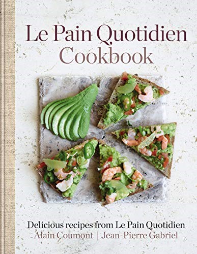 Le Pain Quotidien Cookbook: Delicious Recipes from Le Pain Quotidien
