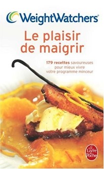 Le Plaisir de Maigrir: 179 Recettes Savoureuses Pour Mieux Vivre Votre Programme Minceur