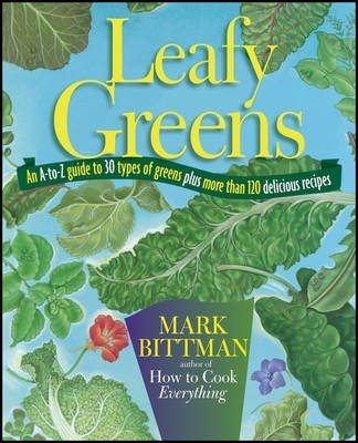 Leafy Greens: An A-to-Z Guide to 30 Types of Greens Plus More Than 120 Delicious Recipes