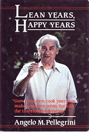 Lean Years, Happy Years: Grow Your Own; Cook Your Own; Make Your Own Wine. Such is the Threefold Imperative