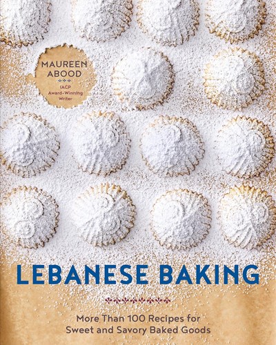 Lebanese Baking: More Than 100 Recipes for Sweet and Savory Baked Goods