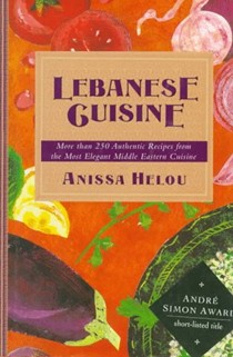 Lebanese Cuisine: More Than 250 Authentic Recipes from the Most Elegant Middle Eastern Cuisine