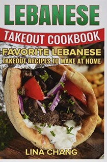 Lebanese Takeout Cookbook: Favorite Lebanese Takeout Recipes to Make at Home