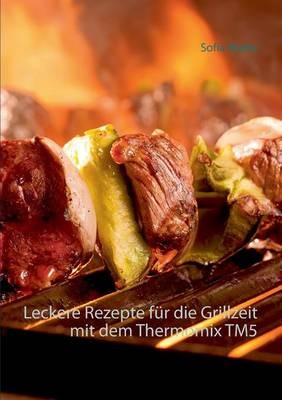 Leckere Rezepte Fur Die Grillzeit Mit Dem Thermomix Tm5