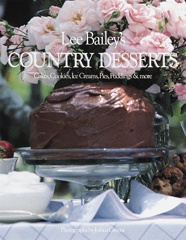 Lee Bailey's Country Desserts: Cakes, Cookies, Ice Creams, Pies, Puddings & More