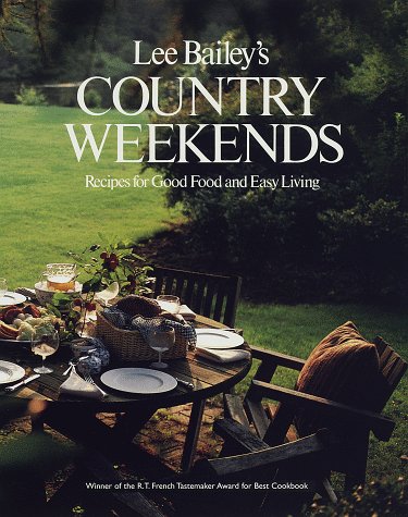 Lee Bailey's Country Weekends: Recipes for Good Food and Easy Living