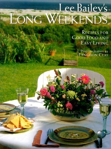 Lee Bailey's Long Weekends: Recipes for Good Food and Easy Living