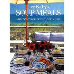 Lee Bailey's Soup Meals: Main Event Soups in Year-Round Menus