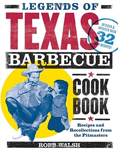 Legends of Texas Barbecue Cookbook: Recipes and Recollections from the Pitmasters