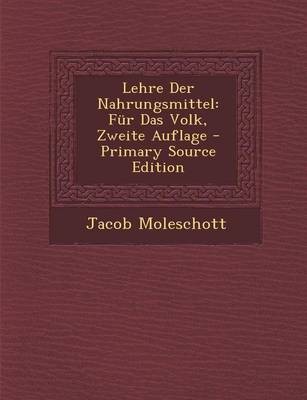 Lehre Der Nahrungsmittel: Fur Das Volk, Zweite Auflage - Primary Source Edition