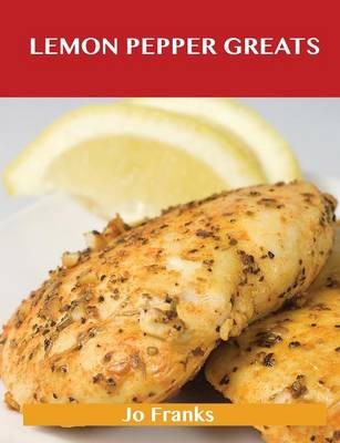 Lemon Pepper Greats: Delicious Lemon Pepper Recipes, The Top 53 Lemon Pepper Recipes