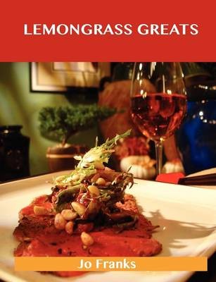 Lemongrass Greats: Delicious Lemongrass Recipes, The Top 76 Lemongrass Recipes