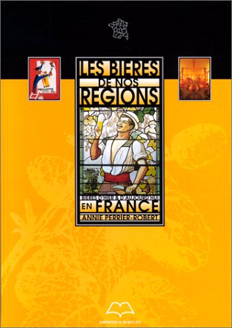 Les Bieres de Nos Regions: Bieres D'Hier & D'Aujourd'hui En France