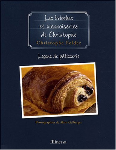 Les Brioches et Viennoiseries de Christophe (French Edition): Leçons de pâtisserie