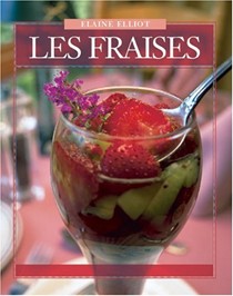 Les Fraises: 40 Recettes Delicieuses Pour La Maison