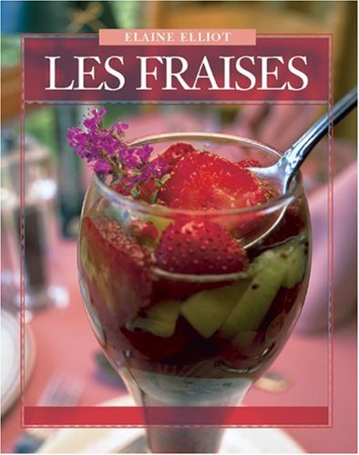 Les Fraises: 40 Recettes Delicieuses Pour La Maison