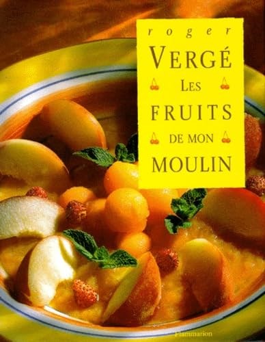Les Fruits de Mon Moulin: Cooking with Roger Verge