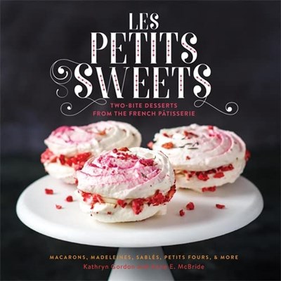 Les Petits Sweets: Two-Bite Desserts from the French Pâtisserie