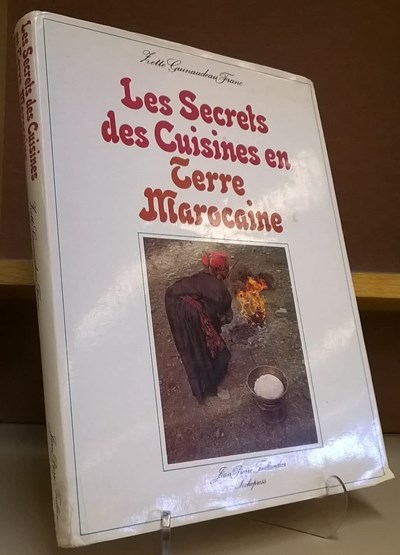 Les Secrets des Cuisines en Terre Marocaine (French Edition): (The Secrets of Moroccan Cuisine)