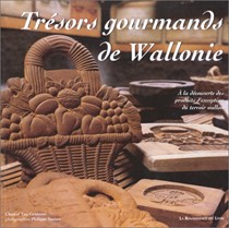 Les Tresors Gourmands de Wallonie: a la Decouverte Des Produits D'Exception Du Terroir Wallon