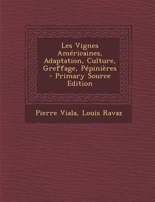 Les Vignes Americaines, Adaptation, Culture, Greffage, Pepinieres - Primary Source Edition