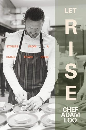 Let Rise - Stories from a Small Town Cook