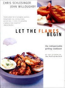Let the Flames Begin: The Indispensable Grilling Cookbook