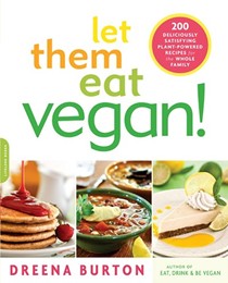 Let Them Eat Vegan!: 200 Deliciously Satisfying Plant-strong Recipes for the Whole Family