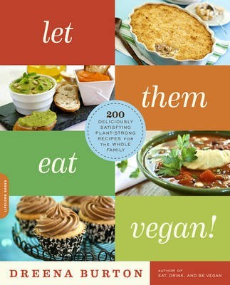 Let Them Eat Vegan!: 200 Deliciously Satisfying Plant-strong Recipes for the Whole Family