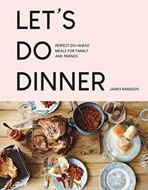 Let's Do Dinner: Perfect Do-Ahead Meals for Family and Friends
