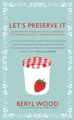 Let's Preserve It: 579 Recipes for Preserving Fruits and Vegetables and Making Jams, Jellies, Chutneys, Pickles and Fruit Butters and Cheeses