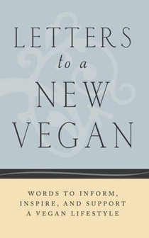 Letters to a New Vegan: Letters to Inform, Inspire, and Support a Vegan Lifestyle